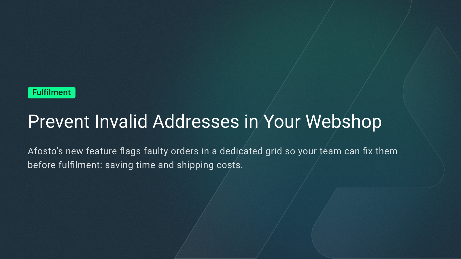 Banner with the title ‘Prevent Invalid Addresses in Your Webshop’ and subtitle ‘Afosto’s new feature flags faulty orders in a dedicated grid so your team can fix them before fulfilment—saving time and shipping costs’.