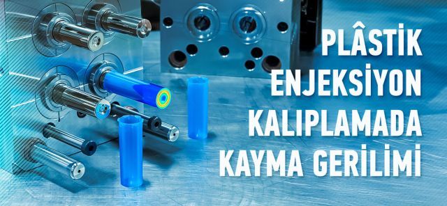 Plâstik Enjeksiyon Kalıplamada Kayma Gerilimi